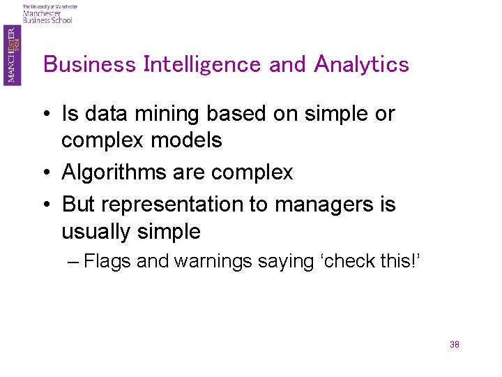 Business Intelligence and Analytics • Is data mining based on simple or complex models