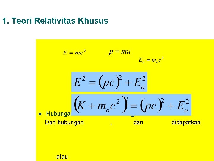 1. Teori Relativitas Khusus l Hubungan Momentum dan Energi Dari hubungan , dan atau