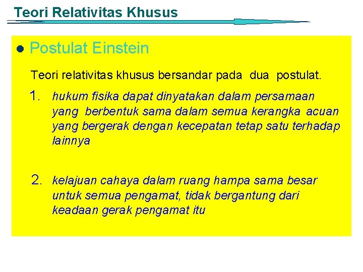 Teori Relativitas Khusus l Postulat Einstein Teori relativitas khusus bersandar pada dua postulat. 1.