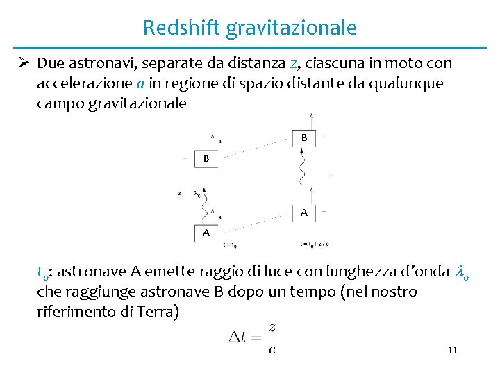 Redshift gravitazionale Ø Due astronavi, separate da distanza z, ciascuna in moto con accelerazione