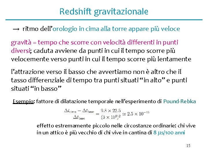 Redshift gravitazionale → ritmo dell’orologio in cima alla torre appare più veloce gravità =