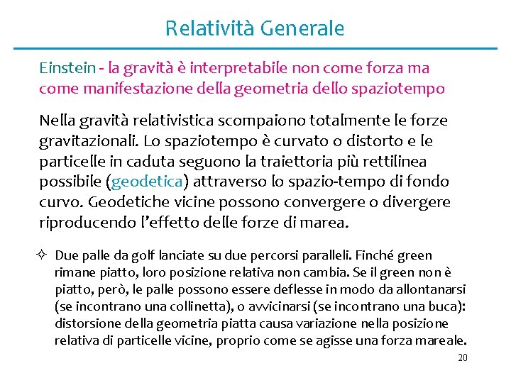 Relatività Generale Einstein - la gravità è interpretabile non come forza ma come manifestazione