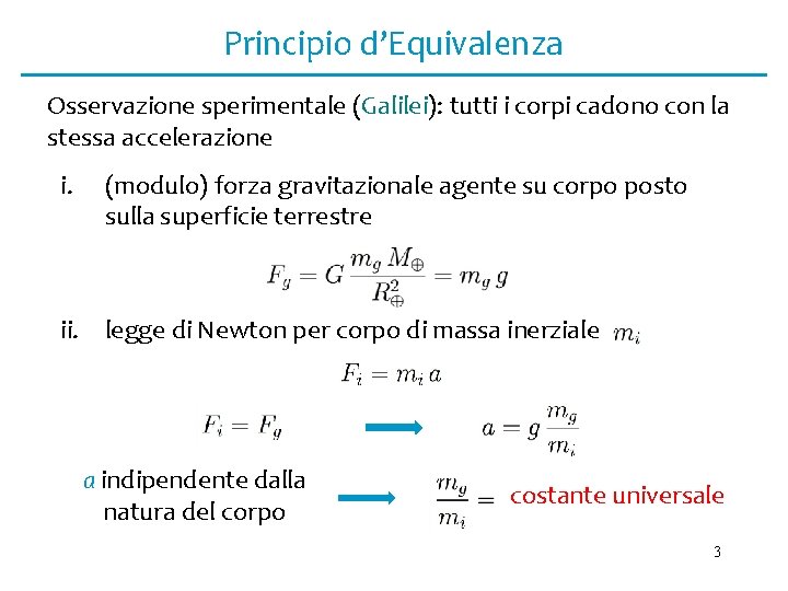 Principio d’Equivalenza Osservazione sperimentale (Galilei): tutti i corpi cadono con la stessa accelerazione i.