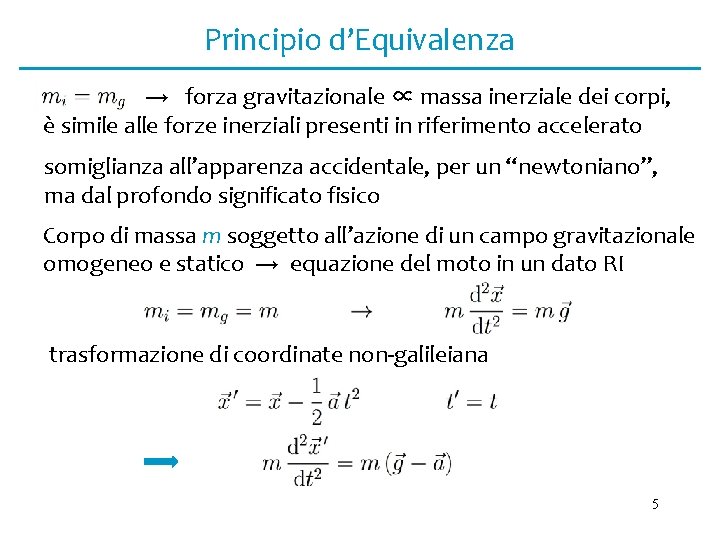 Principio d’Equivalenza → forza gravitazionale ∝ massa inerziale dei corpi, è simile alle forze