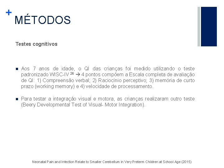 + MÉTODOS Testes cognitivos n Aos 7 anos de idade, o QI das crianças