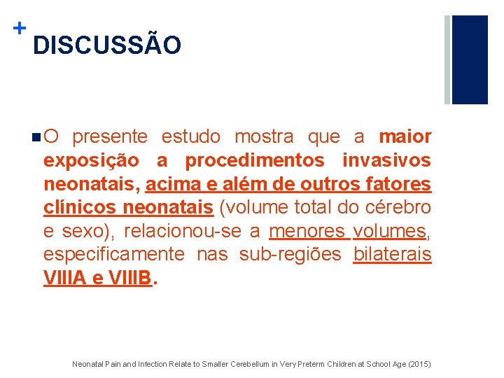 + DISCUSSÃO n. O presente estudo mostra que a maior exposição a procedimentos invasivos