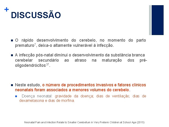 + DISCUSSÃO n O rápido desenvolvimento do cerebelo, no momento do parto prematuro 7,