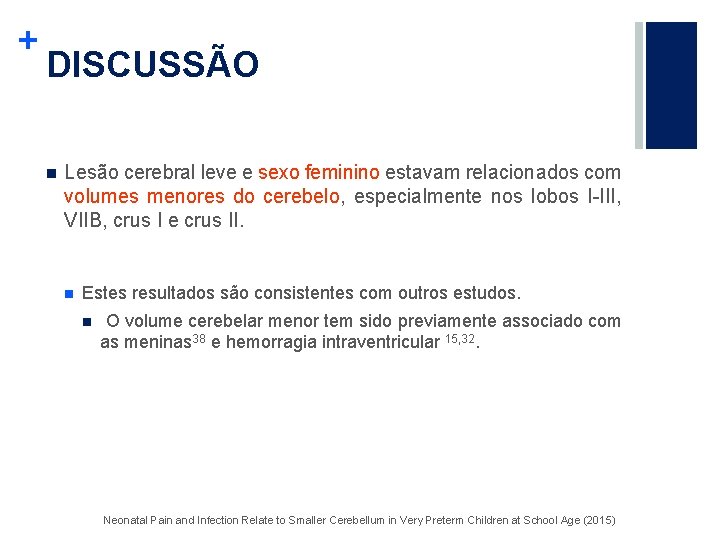 + DISCUSSÃO n Lesão cerebral leve e sexo feminino estavam relacionados com volumes menores