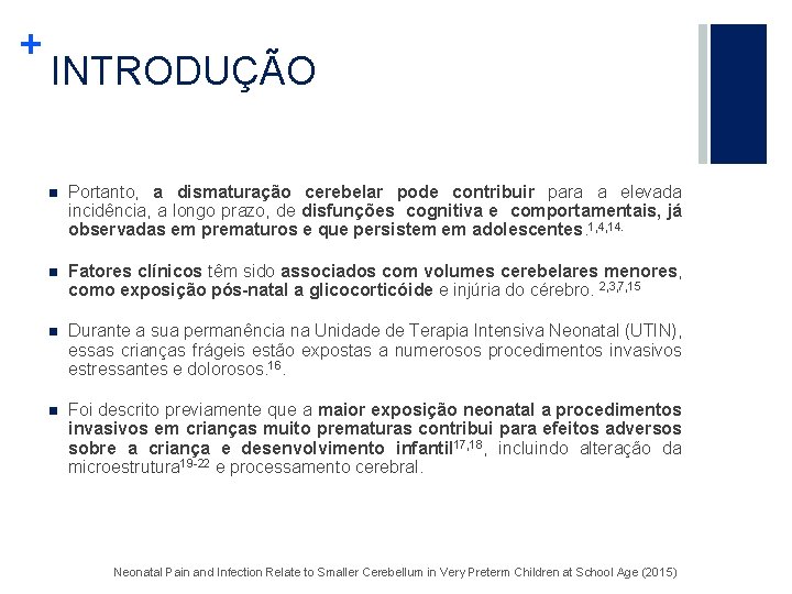 + INTRODUÇÃO n Portanto, a dismaturação cerebelar pode contribuir para a elevada incidência, a