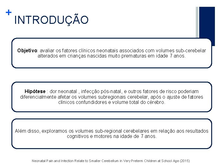 + INTRODUÇÃO Objetivo: avaliar os fatores clínicos neonatais associados com volumes sub-cerebelar alterados em