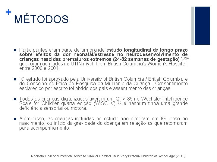 + MÉTODOS n Participantes eram parte de um grande estudo longitudinal de longo prazo