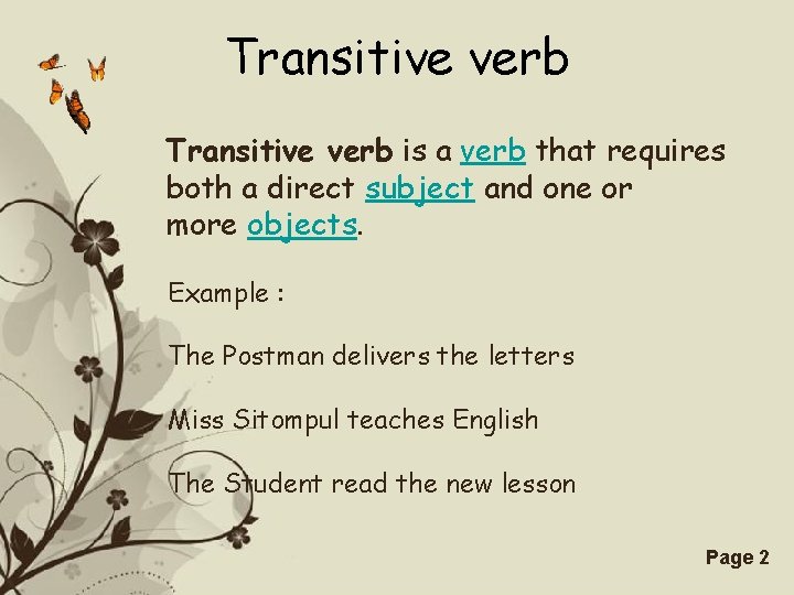 Transitive verb is a verb that requires both a direct subject and one or