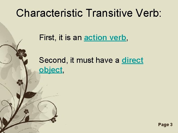 Characteristic Transitive Verb: First, it is an action verb, Second, it must have a