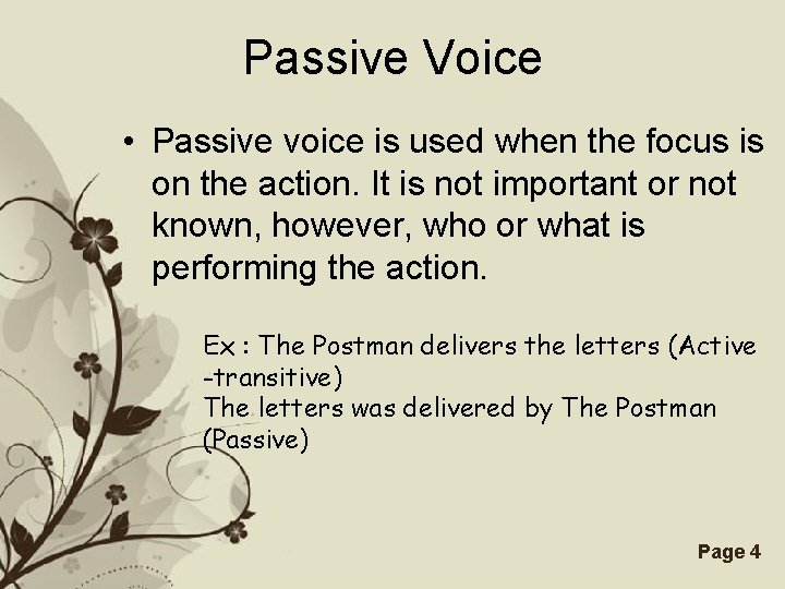 Passive Voice • Passive voice is used when the focus is on the action.
