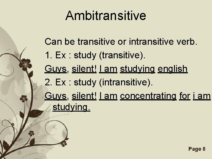 Ambitransitive Can be transitive or intransitive verb. 1. Ex : study (transitive). Guys, silent!