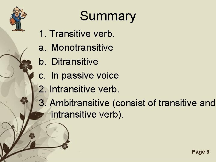 Summary 1. Transitive verb. a. Monotransitive b. Ditransitive c. In passive voice 2. Intransitive