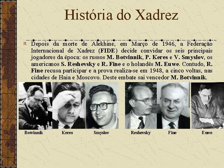História do Xadrez Depois da morte de Alekhine, em Março de 1946, a Federação