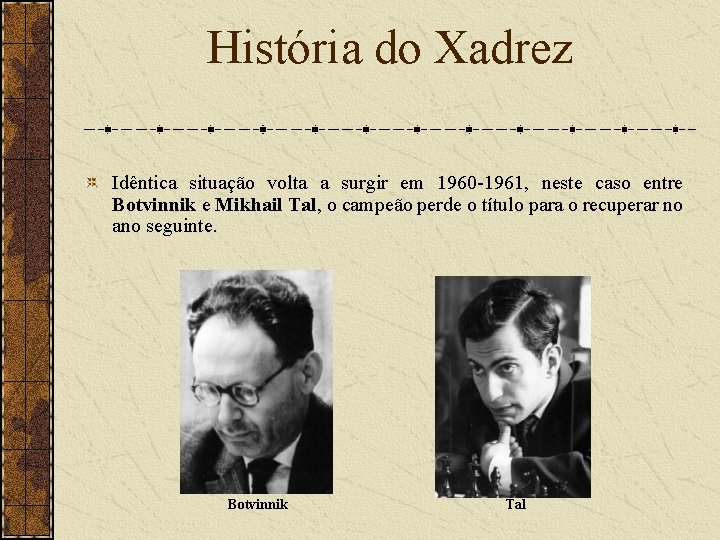 História do Xadrez Idêntica situação volta a surgir em 1960 -1961, neste caso entre