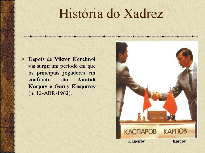 História do Xadrez Depois de Viktor Korchnoi vai surgir um período em que os