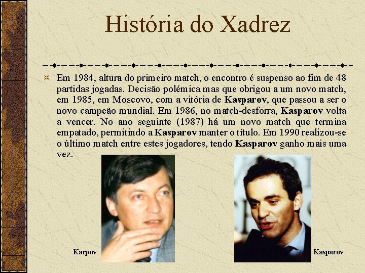 História do Xadrez Em 1984, altura do primeiro match, o encontro é suspenso ao