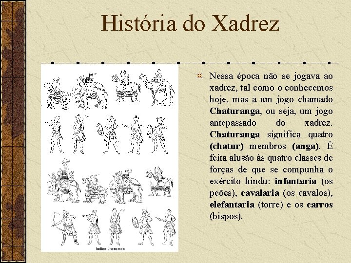 História do Xadrez Nessa época não se jogava ao xadrez, tal como o conhecemos