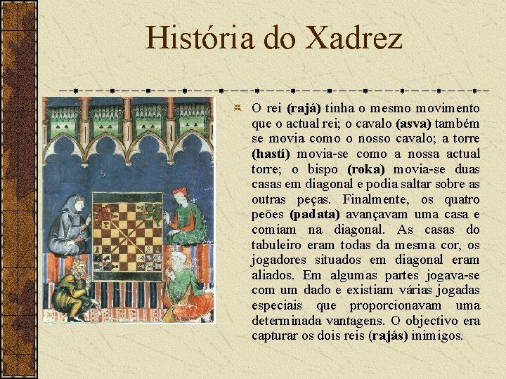 História do Xadrez O rei (rajá) tinha o mesmo movimento que o actual rei;