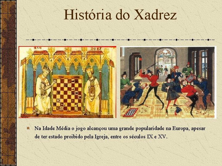 História do Xadrez Na Idade Média o jogo alcançou uma grande popularidade na Europa,