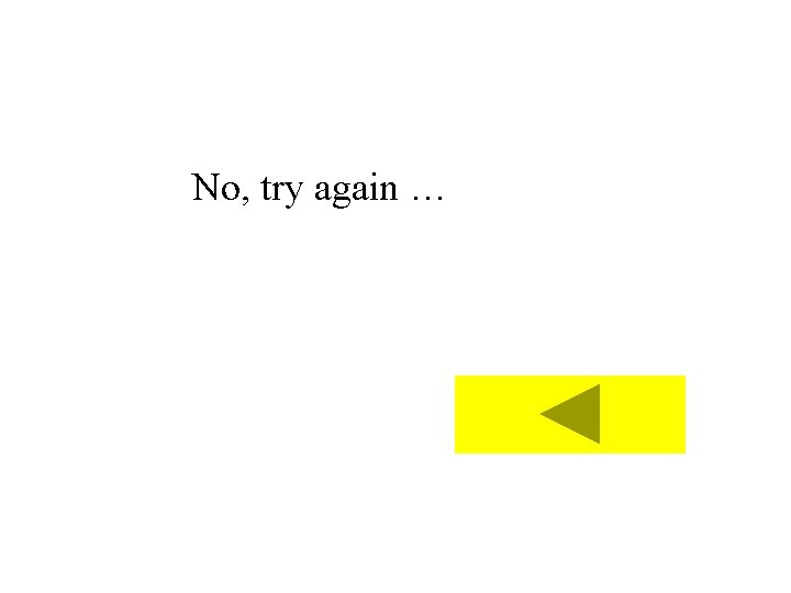 No, try again … 