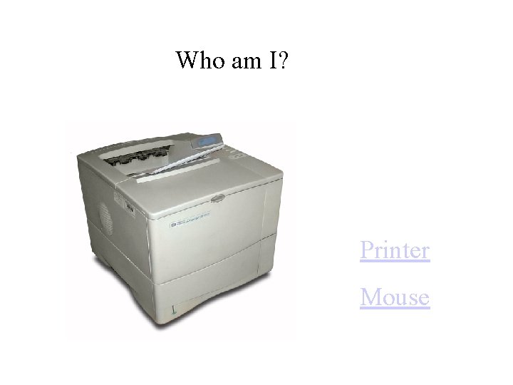 Who am I? Printer Mouse 