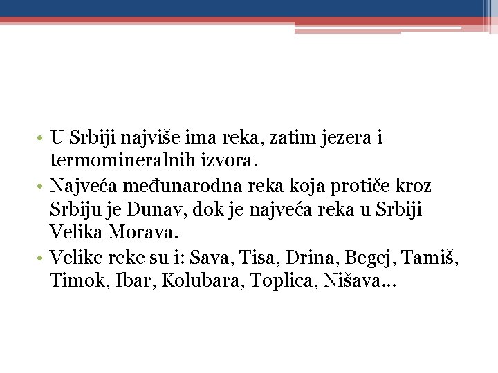  • U Srbiji najviše ima reka, zatim jezera i termomineralnih izvora. • Najveća