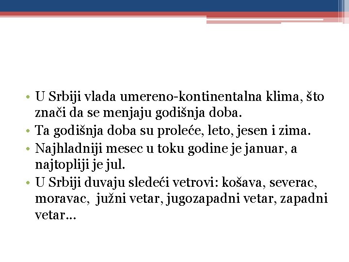  • U Srbiji vlada umereno-kontinentalna klima, što znači da se menjaju godišnja doba.
