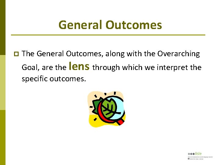 General Outcomes The General Outcomes, along with the Overarching Goal, are the lens through