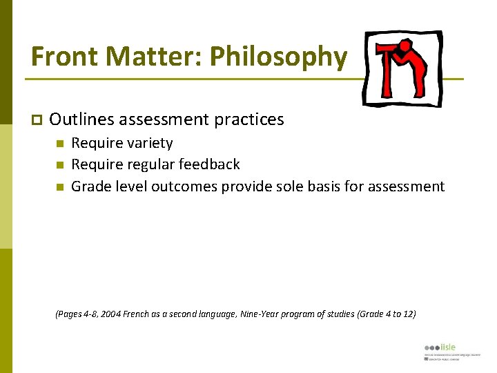 Front Matter: Philosophy Outlines assessment practices Require variety Require regular feedback Grade level outcomes