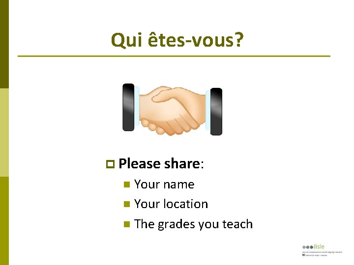 Qui êtes-vous? Please share: Your name Your location The grades you teach 