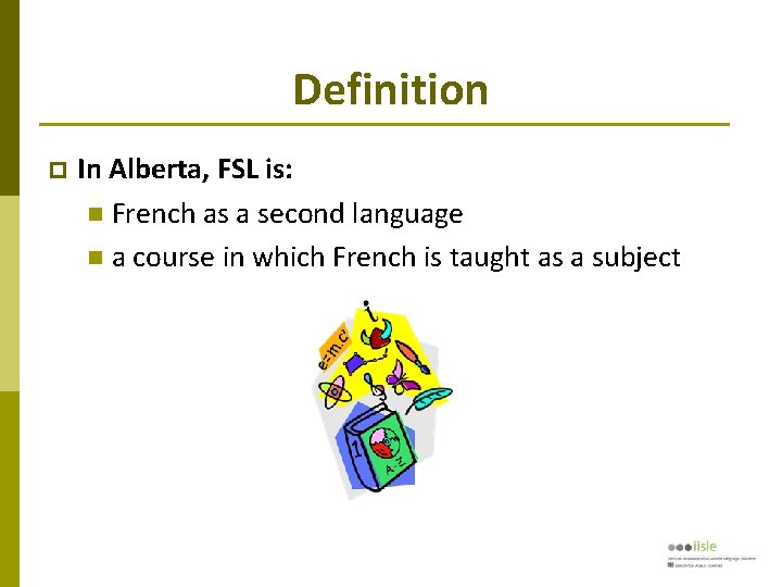 Definition In Alberta, FSL is: French as a second language a course in which