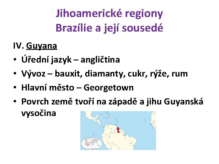 Jihoamerické regiony Brazílie a její sousedé IV. Guyana • Úřední jazyk – angličtina •