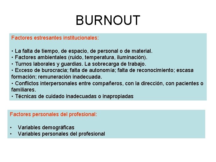 BURNOUT Factores estresantes institucionales: • La falta de tiempo, de espacio, de personal o