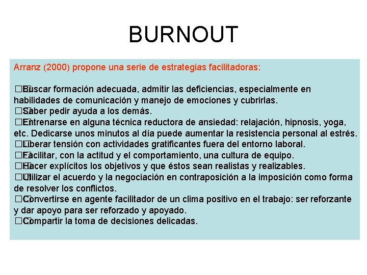 BURNOUT Arranz (2000) propone una serie de estrategias facilitadoras: �� Buscar formación adecuada, admitir