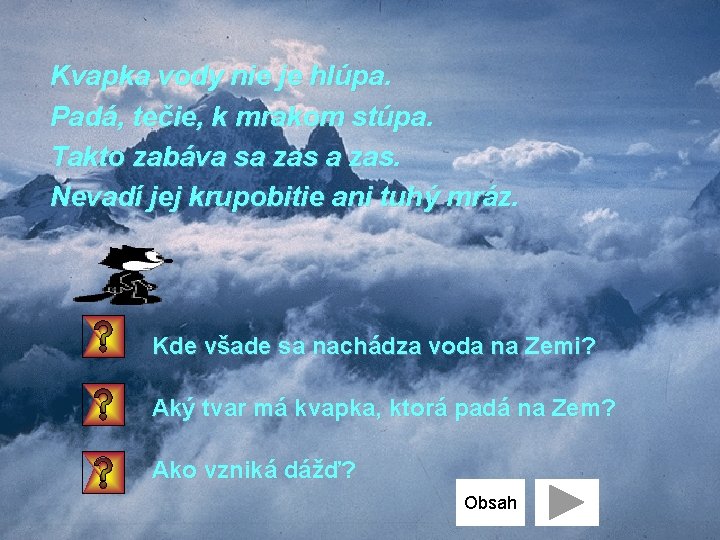 Kvapka vody nie je hlúpa. Padá, tečie, k mrakom stúpa. Takto zabáva sa zas.