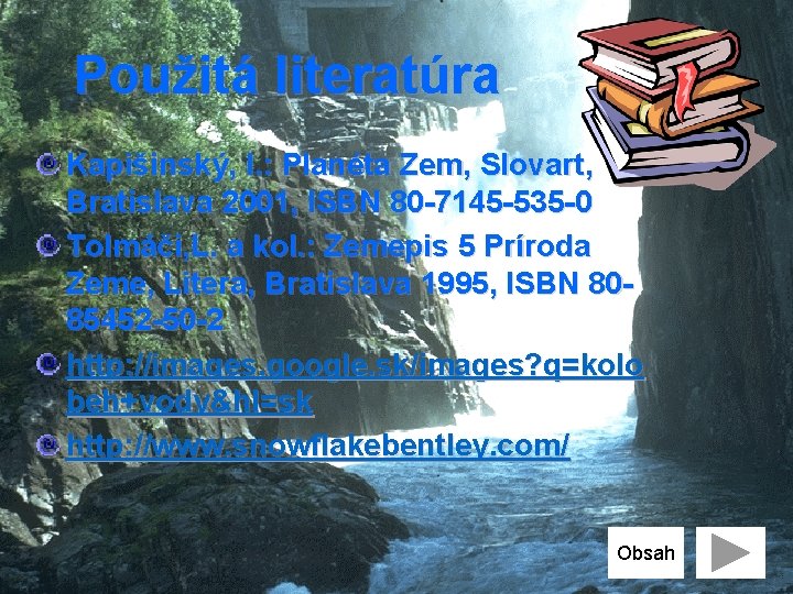 Použitá literatúra Kapišinský, I. : Planéta Zem, Slovart, Bratislava 2001, ISBN 80 -7145 -535