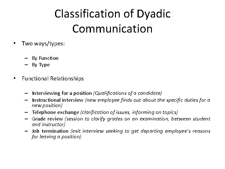 Classification of Dyadic Communication • Two ways/types: – By Function – By Type •