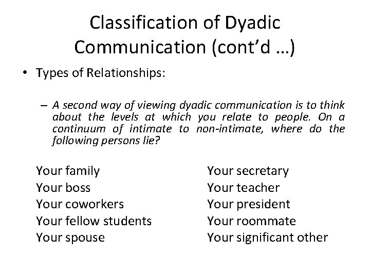 Classification of Dyadic Communication (cont’d …) • Types of Relationships: – A second way