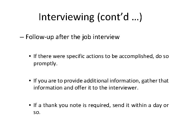 Interviewing (cont’d …) – Follow-up after the job interview • If there were specific