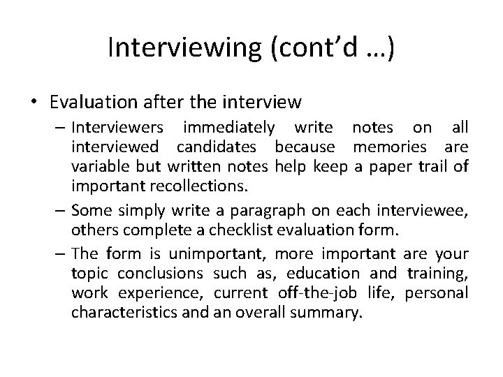 Interviewing (cont’d …) • Evaluation after the interview – Interviewers immediately write notes on