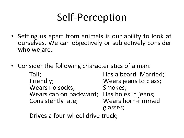 Self-Perception • Setting us apart from animals is our ability to look at ourselves.