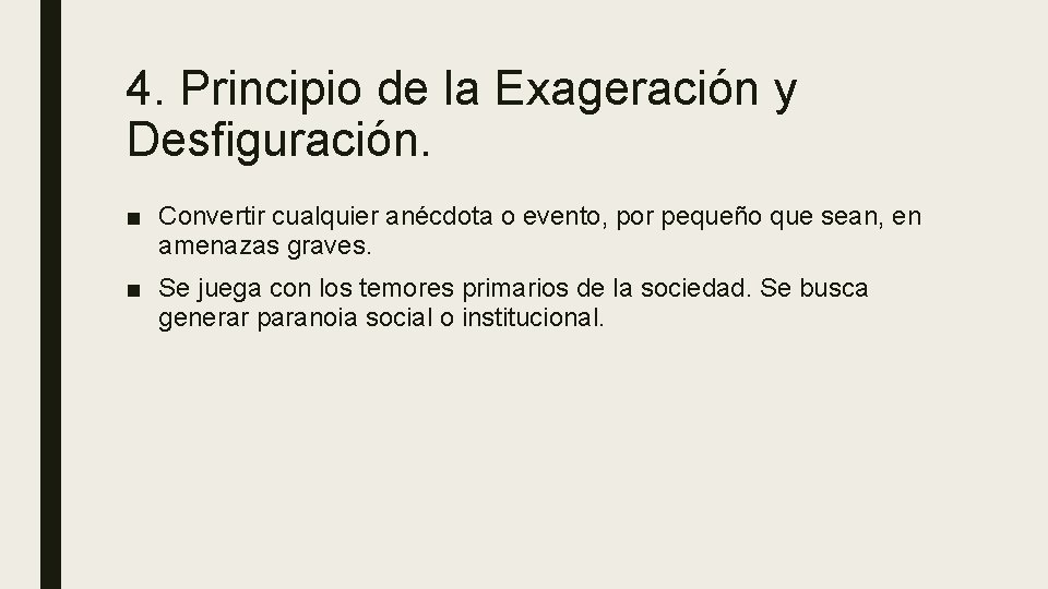 4. Principio de la Exageración y Desfiguración. ■ Convertir cualquier anécdota o evento, por