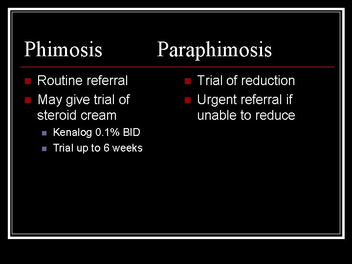 Phimosis n n Routine referral May give trial of steroid cream n n Kenalog