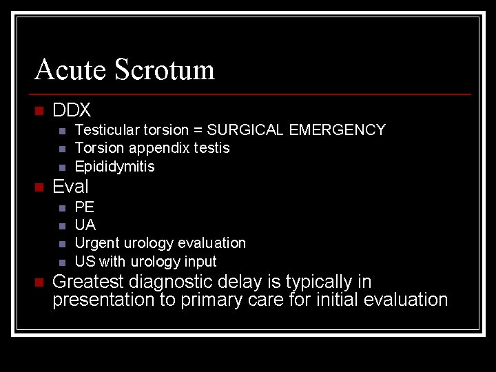 Acute Scrotum n DDX n n Eval n n n Testicular torsion = SURGICAL