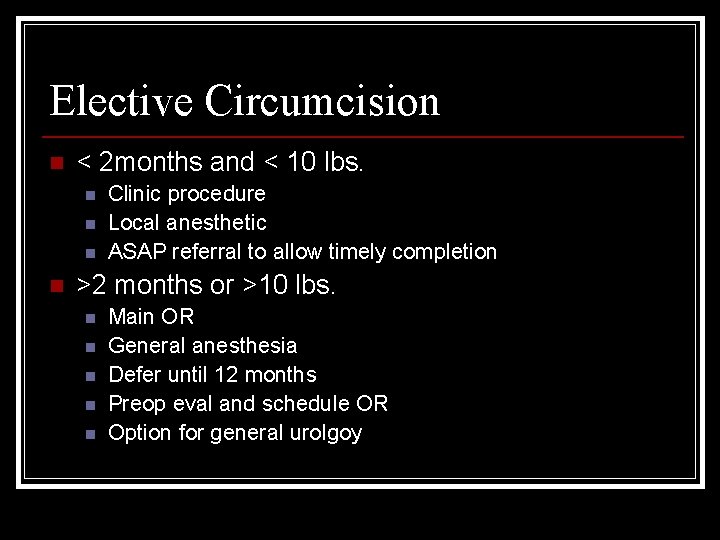 Elective Circumcision n < 2 months and < 10 lbs. n n Clinic procedure