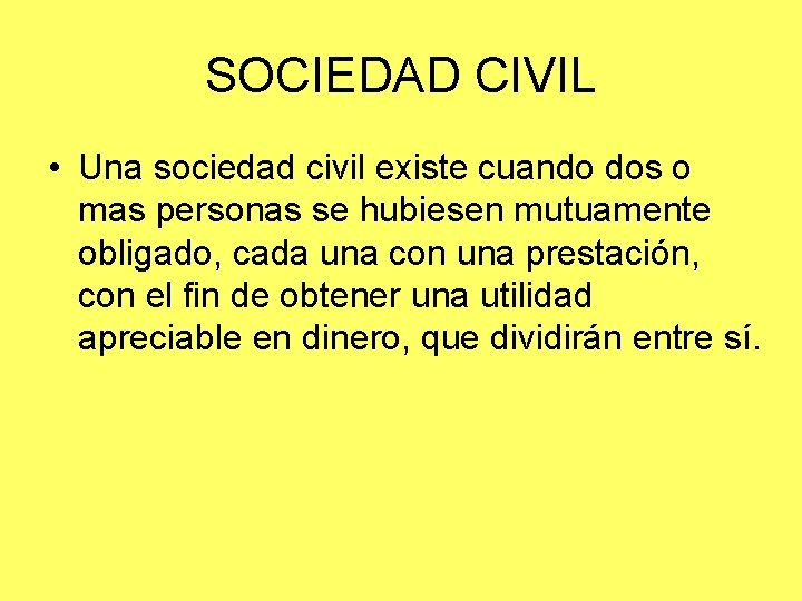 SOCIEDAD CIVIL • Una sociedad civil existe cuando dos o mas personas se hubiesen